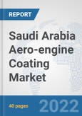 Saudi Arabia Aero-engine Coating Market: Prospects, Trends Analysis, Market Size and Forecasts up to 2028- Product Image
