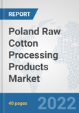 Poland Raw Cotton Processing Products Market: Prospects, Trends Analysis, Market Size and Forecasts up to 2028- Product Image