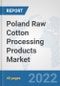 Poland Raw Cotton Processing Products Market: Prospects, Trends Analysis, Market Size and Forecasts up to 2028 - Product Thumbnail Image