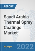 Saudi Arabia Thermal Spray Coatings Market: Prospects, Trends Analysis, Market Size and Forecasts up to 2028- Product Image