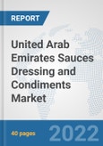 United Arab Emirates Sauces Dressing and Condiments Market: Prospects, Trends Analysis, Market Size and Forecasts up to 2028- Product Image