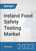 Ireland Food Safety Testing Market: Prospects, Trends Analysis, Market Size and Forecasts up to 2028- Product Image