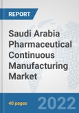Saudi Arabia Pharmaceutical Continuous Manufacturing Market: Prospects, Trends Analysis, Market Size and Forecasts up to 2028- Product Image