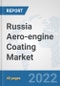 Russia Aero-engine Coating Market: Prospects, Trends Analysis, Market Size and Forecasts up to 2028 - Product Thumbnail Image