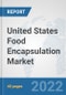 United States Food Encapsulation Market: Prospects, Trends Analysis, Market Size and Forecasts up to 2028 - Product Thumbnail Image