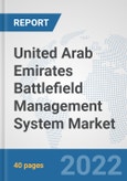 United Arab Emirates Battlefield Management System Market: Prospects, Trends Analysis, Market Size and Forecasts up to 2028- Product Image