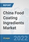 China Food Coating Ingredients Market: Prospects, Trends Analysis, Market Size and Forecasts up to 2028 - Product Thumbnail Image