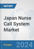 Japan Nurse Call System Market: Prospects, Trends Analysis, Market Size and Forecasts up to 2030- Product Image