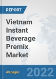 Vietnam Instant Beverage Premix Market: Prospects, Trends Analysis, Market Size and Forecasts up to 2028- Product Image