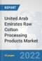 United Arab Emirates Raw Cotton Processing Products Market: Prospects, Trends Analysis, Market Size and Forecasts up to 2028 - Product Thumbnail Image