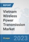 Vietnam Wireless Power Transmission Market: Prospects, Trends Analysis, Market Size and Forecasts up to 2030 - Product Thumbnail Image