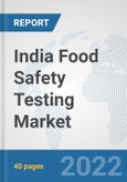 India Food Safety Testing Market: Prospects, Trends Analysis, Market Size and Forecasts up to 2028- Product Image