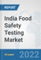 India Food Safety Testing Market: Prospects, Trends Analysis, Market Size and Forecasts up to 2028 - Product Thumbnail Image