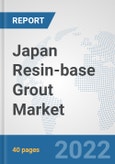 Japan Resin-base Grout Market: Prospects, Trends Analysis, Market Size and Forecasts up to 2028- Product Image