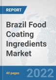 Brazil Food Coating Ingredients Market: Prospects, Trends Analysis, Market Size and Forecasts up to 2028- Product Image