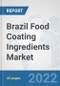 Brazil Food Coating Ingredients Market: Prospects, Trends Analysis, Market Size and Forecasts up to 2028 - Product Thumbnail Image