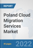 Poland Cloud Migration Services Market: Prospects, Trends Analysis, Market Size and Forecasts up to 2028- Product Image
