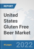 United States Gluten Free Beer Market: Prospects, Trends Analysis, Market Size and Forecasts up to 2028- Product Image