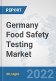 Germany Food Safety Testing Market: Prospects, Trends Analysis, Market Size and Forecasts up to 2028- Product Image
