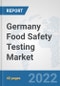 Germany Food Safety Testing Market: Prospects, Trends Analysis, Market Size and Forecasts up to 2028 - Product Thumbnail Image