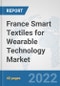 France Smart Textiles for Wearable Technology Market: Prospects, Trends Analysis, Market Size and Forecasts up to 2028 - Product Thumbnail Image