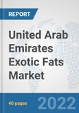 United Arab Emirates Exotic Fats Market: Prospects, Trends Analysis, Market Size and Forecasts up to 2028- Product Image