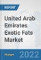 United Arab Emirates Exotic Fats Market: Prospects, Trends Analysis, Market Size and Forecasts up to 2028 - Product Thumbnail Image