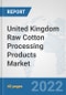 United Kingdom Raw Cotton Processing Products Market: Prospects, Trends Analysis, Market Size and Forecasts up to 2028 - Product Thumbnail Image