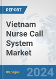 Vietnam Nurse Call System Market: Prospects, Trends Analysis, Market Size and Forecasts up to 2030- Product Image