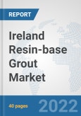 Ireland Resin-base Grout Market: Prospects, Trends Analysis, Market Size and Forecasts up to 2028- Product Image
