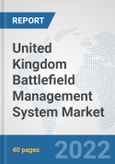 United Kingdom Battlefield Management System Market: Prospects, Trends Analysis, Market Size and Forecasts up to 2028- Product Image