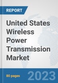 United States Wireless Power Transmission Market: Prospects, Trends Analysis, Market Size and Forecasts up to 2030- Product Image