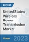United States Wireless Power Transmission Market: Prospects, Trends Analysis, Market Size and Forecasts up to 2030 - Product Thumbnail Image