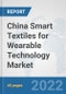 China Smart Textiles for Wearable Technology Market: Prospects, Trends Analysis, Market Size and Forecasts up to 2028 - Product Thumbnail Image