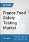 France Food Safety Testing Market: Prospects, Trends Analysis, Market Size and Forecasts up to 2028 - Product Thumbnail Image