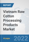 Vietnam Raw Cotton Processing Products Market: Prospects, Trends Analysis, Market Size and Forecasts up to 2028- Product Image