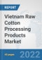 Vietnam Raw Cotton Processing Products Market: Prospects, Trends Analysis, Market Size and Forecasts up to 2028 - Product Thumbnail Image