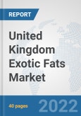 United Kingdom Exotic Fats Market: Prospects, Trends Analysis, Market Size and Forecasts up to 2028- Product Image