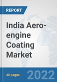 India Aero-engine Coating Market: Prospects, Trends Analysis, Market Size and Forecasts up to 2028- Product Image