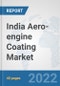 India Aero-engine Coating Market: Prospects, Trends Analysis, Market Size and Forecasts up to 2028 - Product Thumbnail Image