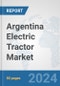 Argentina Electric Tractor Market: Prospects, Trends Analysis, Market Size and Forecasts up to 2030 - Product Thumbnail Image