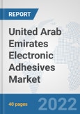 United Arab Emirates Electronic Adhesives Market: Prospects, Trends Analysis, Market Size and Forecasts up to 2028- Product Image