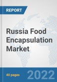 Russia Food Encapsulation Market: Prospects, Trends Analysis, Market Size and Forecasts up to 2028- Product Image