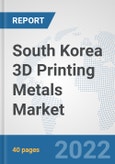South Korea 3D Printing Metals Market: Prospects, Trends Analysis, Market Size and Forecasts up to 2028- Product Image