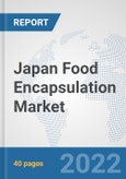 Japan Food Encapsulation Market: Prospects, Trends Analysis, Market Size and Forecasts up to 2028- Product Image