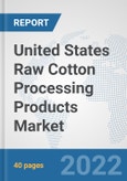 United States Raw Cotton Processing Products Market: Prospects, Trends Analysis, Market Size and Forecasts up to 2028- Product Image