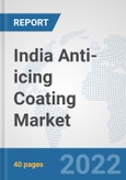 India Anti-icing Coating Market: Prospects, Trends Analysis, Market Size and Forecasts up to 2028- Product Image