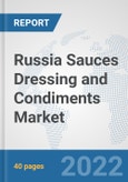 Russia Sauces Dressing and Condiments Market: Prospects, Trends Analysis, Market Size and Forecasts up to 2028- Product Image