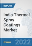 India Thermal Spray Coatings Market: Prospects, Trends Analysis, Market Size and Forecasts up to 2028- Product Image