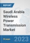 Saudi Arabia Wireless Power Transmission Market: Prospects, Trends Analysis, Market Size and Forecasts up to 2028 - Product Image